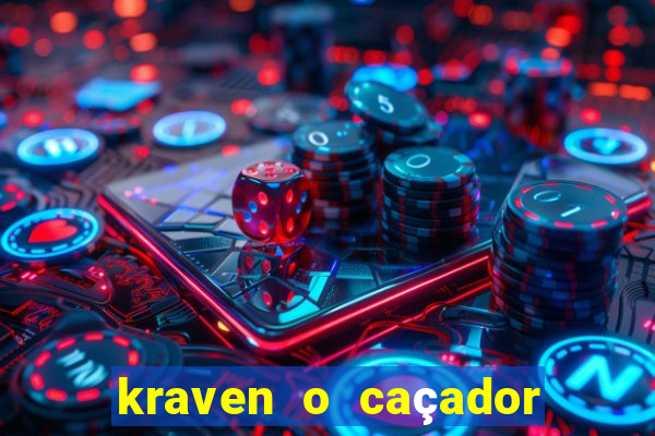 kraven o caçador filme completo dublado online